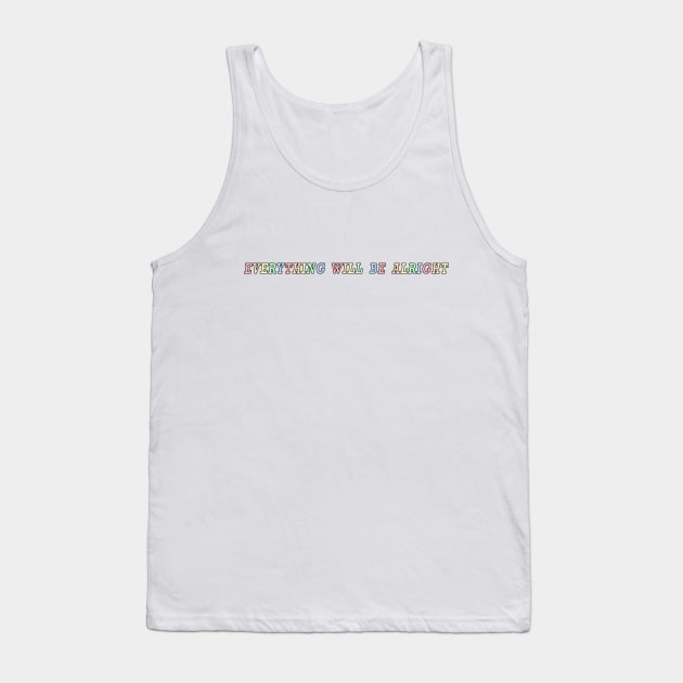 Everything Will Be Alright Tank Top by rousseaudanielle